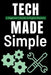 Tech Made Simple: A Beginner's Guide to Digital Mastery by Tech Trends