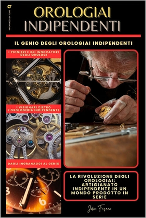 Orologiai Indipendenti: L'artigianato e la passione dell'orologeria indipendente by Johnny Fasano