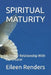Spiritual Maturity: A Deeper Relationship With Our Creator by Eileen T. Renders