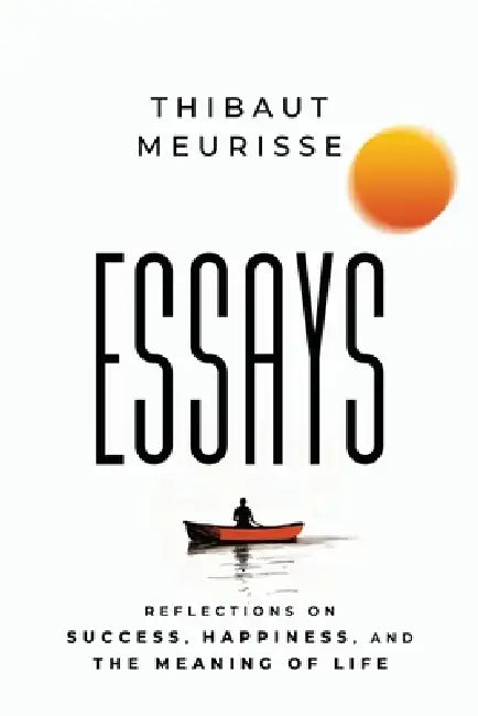 Essays: Reflections on Success, Happiness, and the Meaning of Life by Roy Pallas, Kerry J. Donovan, Thibaut Meurisse