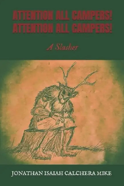 Attention All Campers! Attention All Campers!: A Slasher by Jonathan Mike