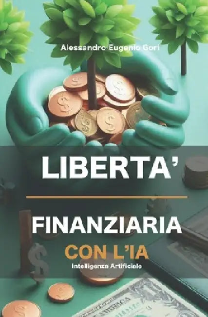 Libertà finanziaria con l'IA by Alessandro Eugenio Gori