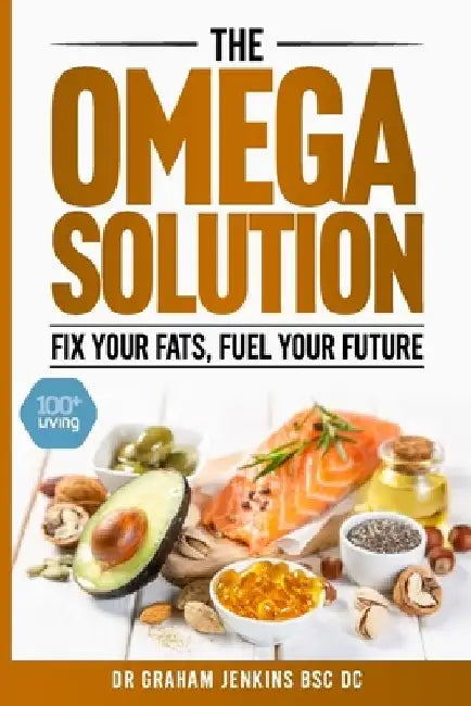 The Omega Solution: Fix Your Fats, Fuel Your Future by Graham Jenkins Bsc DC