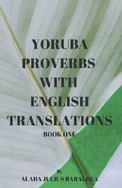 Yoruba Proverbs with English Translations by Alaba Julius Babalola