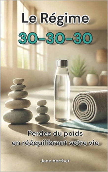 Le Régime 30-30-30: Perdez du poids en rééquilibrant votre vie by Jane Berthet