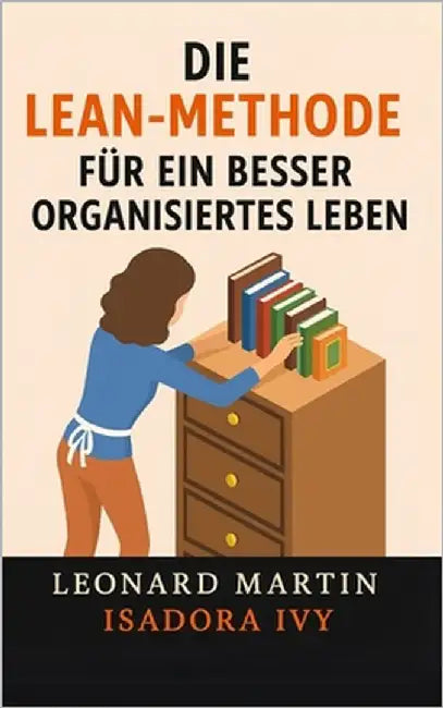 Die Lean-Methode für ein besser organisiertes Leben by Ivy, Isadora