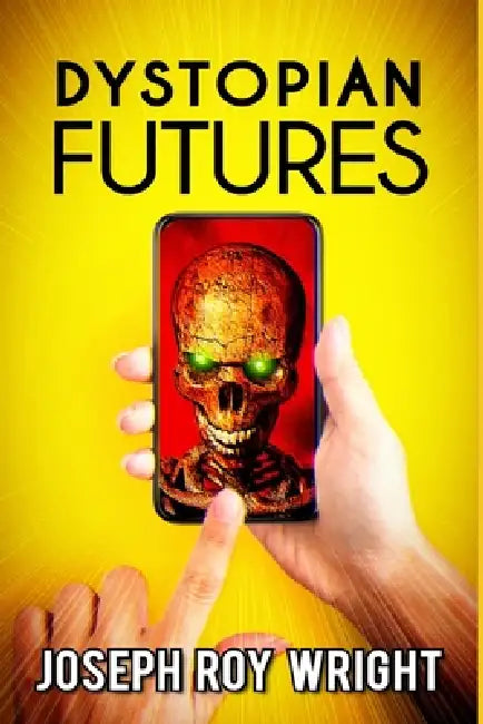 Dystopian Futures by Joseph Roy Wright