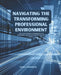 Navigating the Transforming Professional Environment: Discover Proven Techniques for Achieving Success in Today's Digital World by Nora Johnson