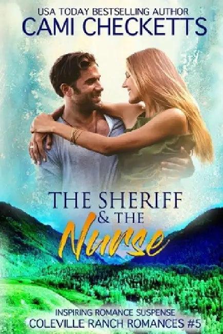 The Sheriff & The Nurse: Inspiring Romance Suspense by Cami Checketts