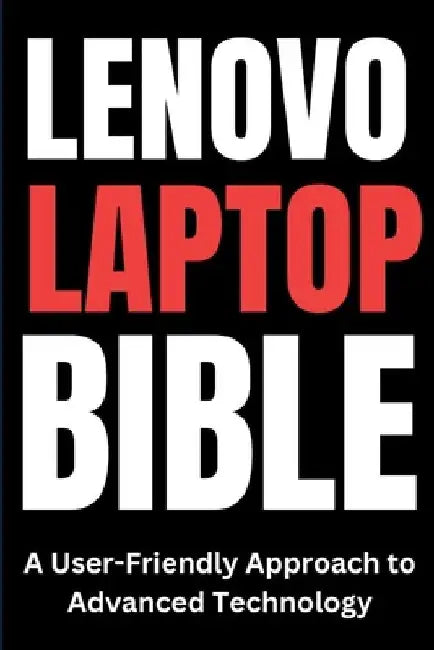 Lenovo Laptop Bible: A User-Friendly Approach to Advanced Technology by Tech Trends