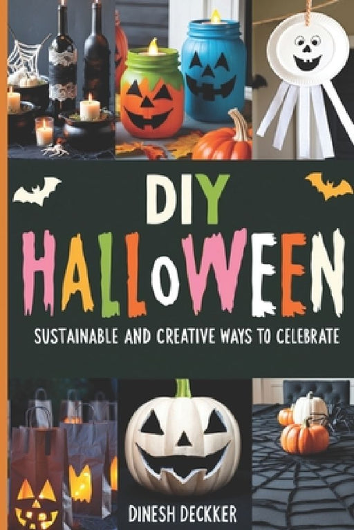 DIY Halloween: Sustainable and Creative Ways to Celebrate by Dinesh Deckker