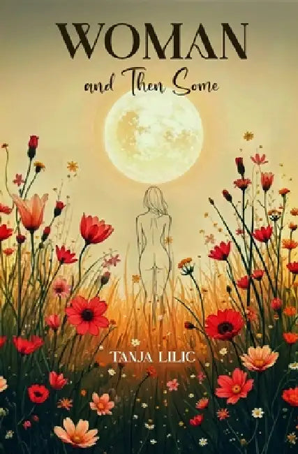 Woman and Then Some: Prose Poetry by Tanja LILIC