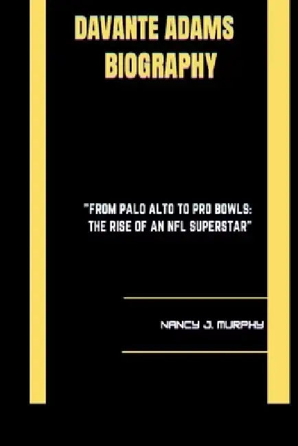 Davante Adams Biography: " From Palo Alto to Pro Bowls: The Rise of an NFL Superstar" by Nancy J. Murphy