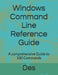 Windows Command Line Reference Guide: A comprehensive Guide to 100 Commands by Destaw Ayele