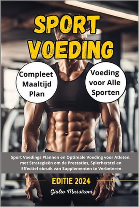 Sport Voeding: Sport Voedings Plannen en Optimale Voeding voor Atleten, met Strategieën om de Prestaties, Spierherstel en Effectief e by Giulio Massironi