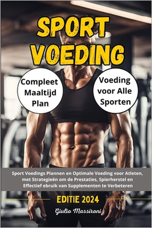 Sport Voeding: Sport Voedings Plannen en Optimale Voeding voor Atleten, met Strategieën om de Prestaties, Spierherstel en Effectief e by Giulio Massironi
