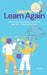 Learn to Learn Again: Effectively Use New AI Tools to Multiply Your Efficiency by Yibing Li