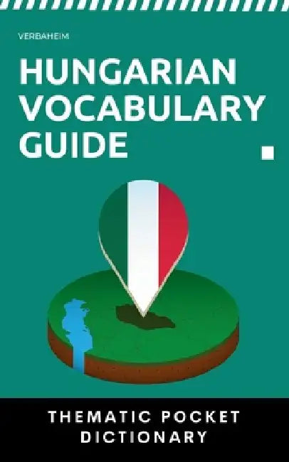 Hungarian Vocabulary Guide: Thematic Pocket Dictionary by Verbaheim