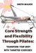 Core Strength and Flexibility Through Pilates: Transform Your Body with Targeted Exercises. by Smith Walker