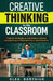 Creative Thinking in the Classroom: In-class activities to spark innovation, develop creativity, and enhance problem-solving skills in every student ( by Oleg Borysiuk