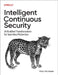 Intelligent Continuous Security: Ai-Enabled Transformation for Seamless Protection by Marc Hornbeek