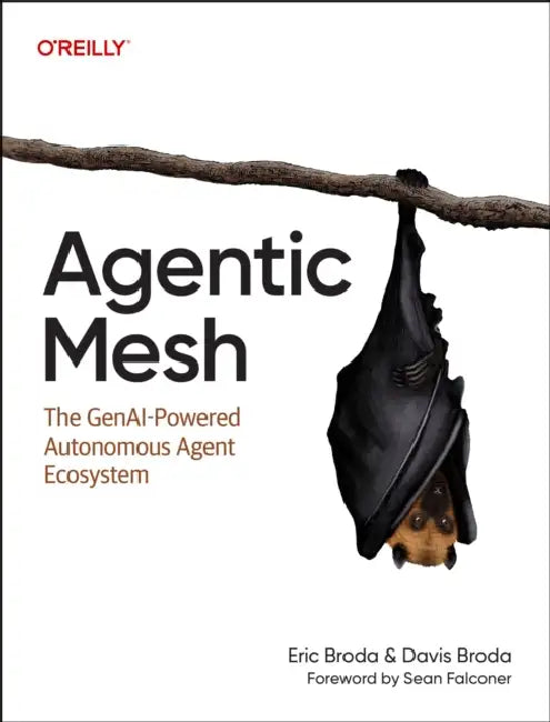 Agentic Mesh: The Genai-Powered Autonomous Agent Ecosystem by Eric Broda, Davis Broda