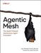 Agentic Mesh: The Genai-Powered Autonomous Agent Ecosystem by Eric Broda, Davis Broda