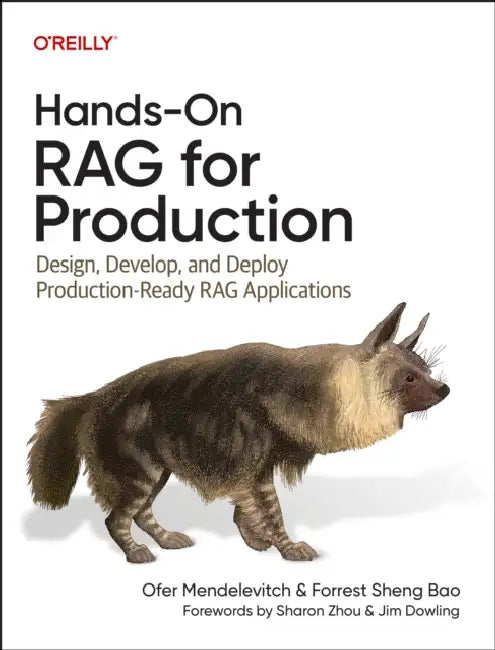 Hands-On Rag for Production: Design, Develop, and Deploy Production-Ready Rag Applications by Ofer Mendelevitch, Forrest Sheng Bao