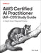 AWS Certified AI Practitioner (Aif-C01) Study Guide: In-Depth Exam Prep and Practice by Tom Taulli
