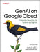 Genai on Google Cloud: Enterprise Generative AI Systems and Agents by Ayo Adedeji, Lavi Nigam, Sarita Joshi