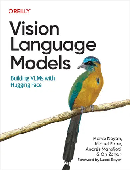 Vision Language Models: Building Vlms with Hugging Face by Merve Noyan, Andrés Marafioti, Miquel Farré