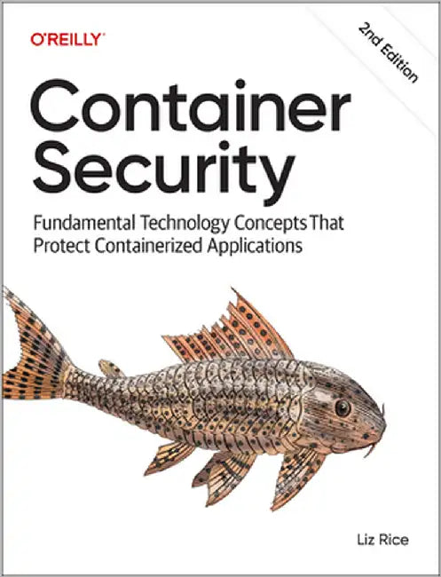 Container Security: Fundamental Technology Concepts That Protect Cloud Native Applications by Liz Rice