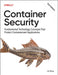 Container Security: Fundamental Technology Concepts That Protect Cloud Native Applications by Liz Rice