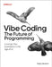Beyond Vibe Coding: From Coder to Ai-Era Developer by Addy Osmani