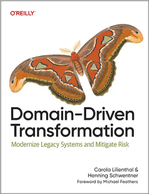 Domain-Driven Transformation: Modernize Legacy Systems and Mitigate Risk by Carola Lilienthal