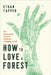 How to Love a Forest: The Bittersweet Work of Tending a Changing World by Ethan Tapper