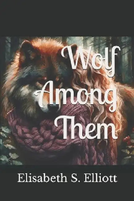 Wolf Among Them by Elisabeth S. Elliott