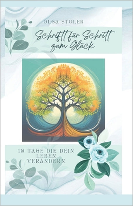 Schritt für Schritt zum Glück: 10 Tage die dein Leben verändern by Olga Stoler