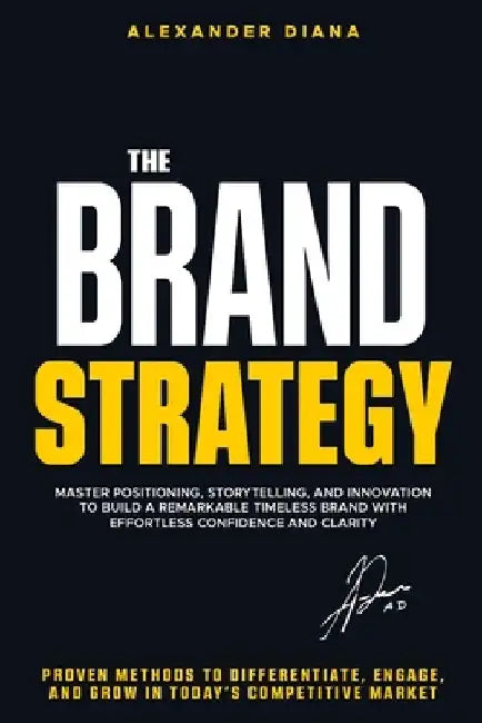 The Brand Strategy: Differentiate, Engage, and Grow in Today's Competitive Market by Alexander Diana