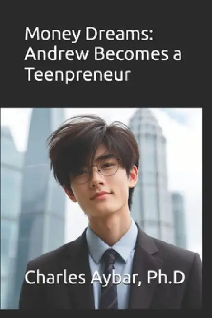 Money Dreams: Andrew Becomes a Teenpreneur by Charles Aybar