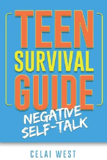 Teen Survival Guide: Negative Self-Talk by Celai West