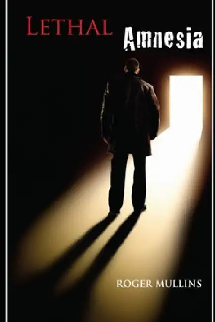 Lethal Amnesia by Roger Mullins