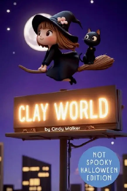 Clay World: Not Spooky Halloween Edition: A Cute Characters Book With Over 100 Friendly Halloween-Themed Clay Designs, From Whimsi by Cindy Walker