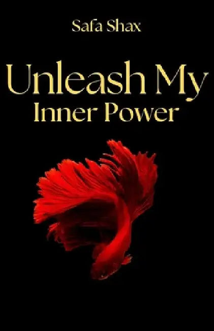 Unleash My Inner Power by Safa Shax