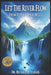 Let the River Flow: From Out of Your Belly by Michael H. Yeager