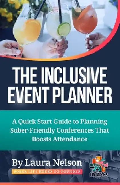 The Inclusive Event Planner: A Quick Guide to Planning Sober - Friendly Conferences That Boost Attendance by Laura Nelson