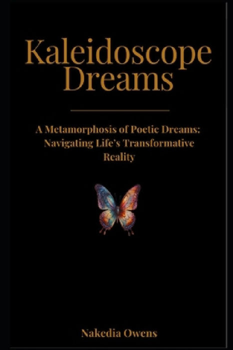 Kaleidoscope Dreams: A Metamorphosis of Dreams: Navigating Life's Transformations by Nakedia S. Owens