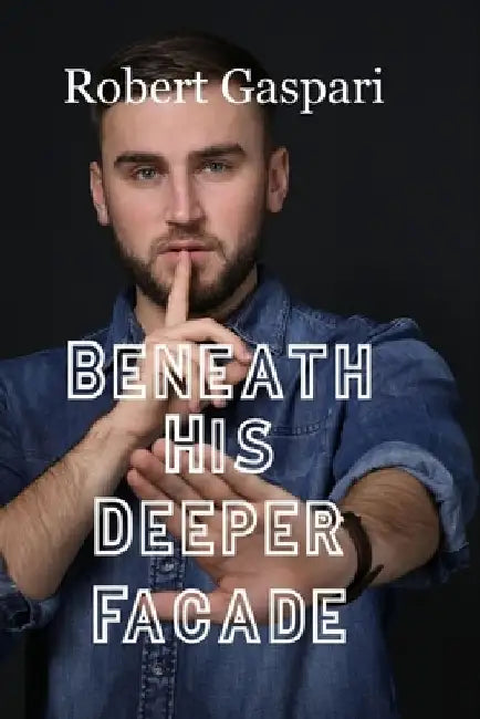 Beneath His Deeper Facade by Robert Gaspari