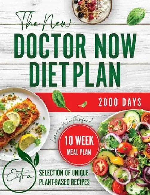 The New Doctor Now Diet Plan: 10 Week Meal Plan Offering Simple, Effective Nutrition Solutions to Help You Shed Pounds, Revitalize Your Lifestyle, and by Lenora Weatherford