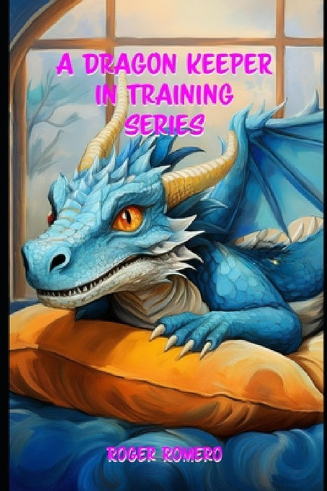 A Dragon Keeper in Training Series by Cassandra Bowles